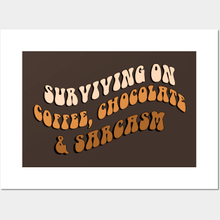 Surviving On Coffee, Chocolate & Sarcasm Posters and Art